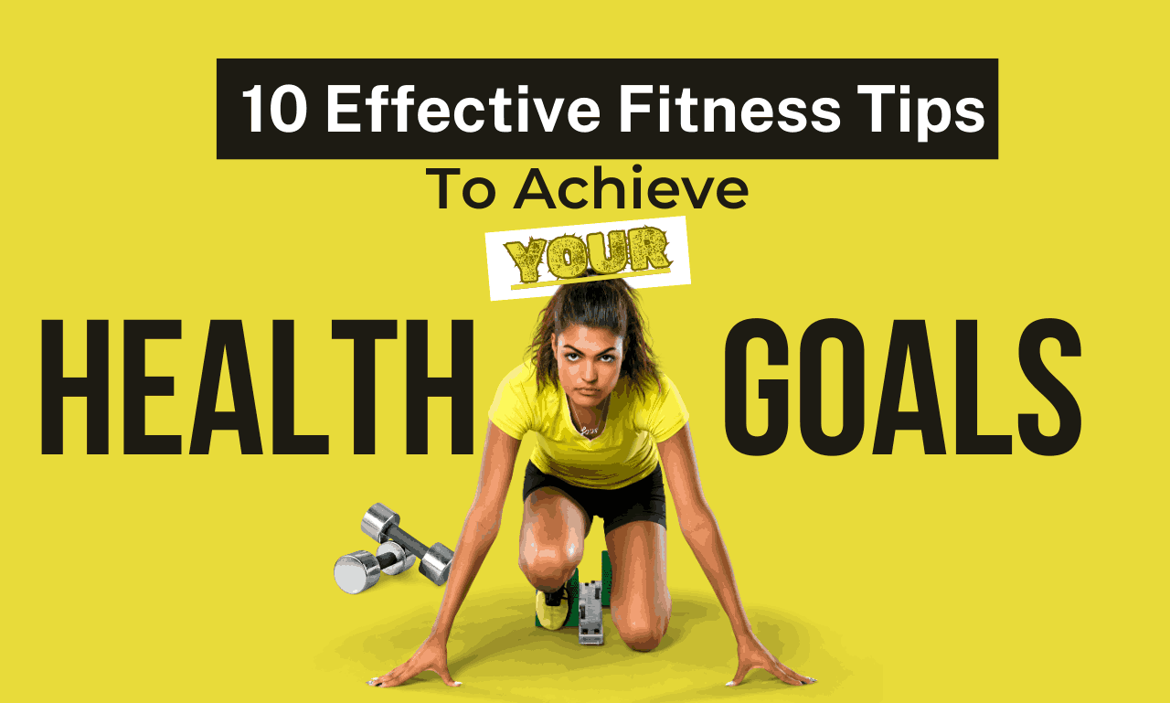 10 Effective Fitness Tips to Achieve Your